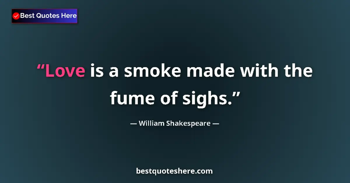 Image for the quote by William Shakespeare: Love is a smoke made with the fume of sighs....