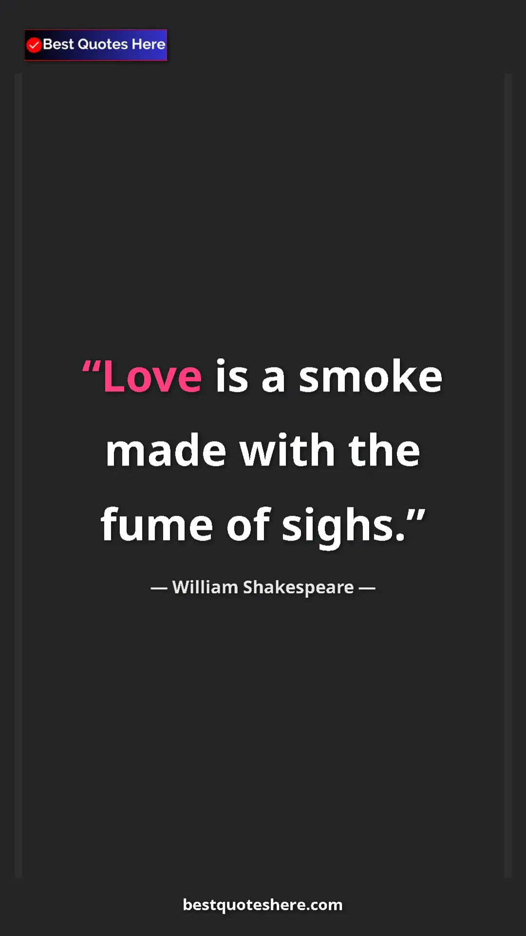 Pinterest quote poster by William Shakespeare: "Love is a smoke made with the fume of sighs."