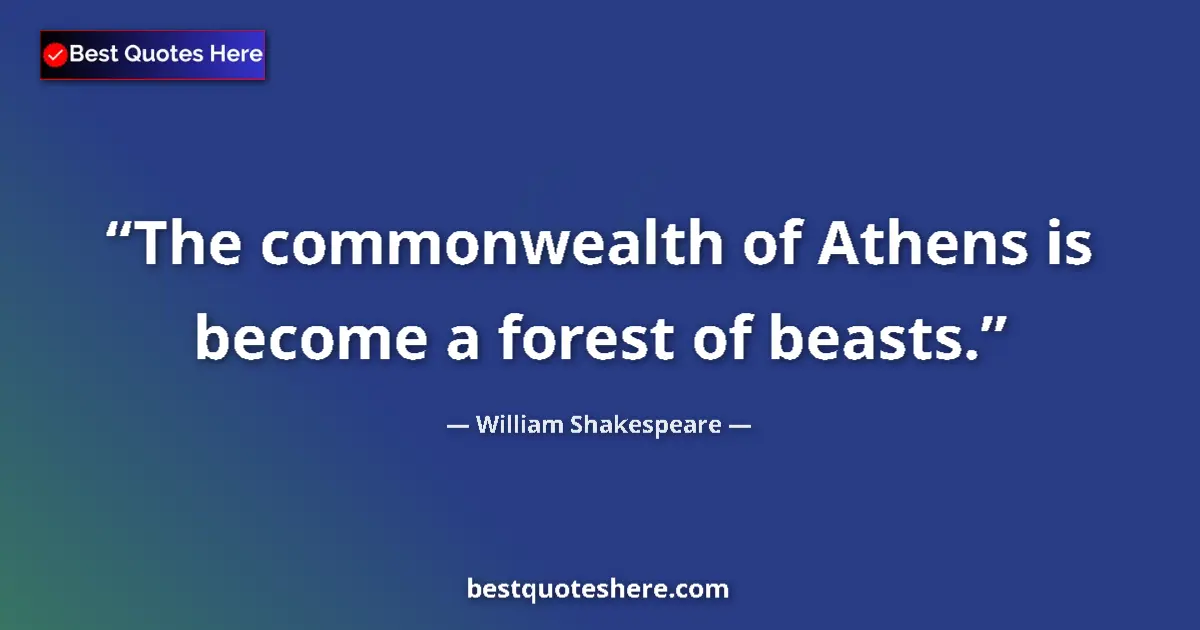 Quote by William Shakespeare: The commonwealth of Athens is become a forest of beasts....