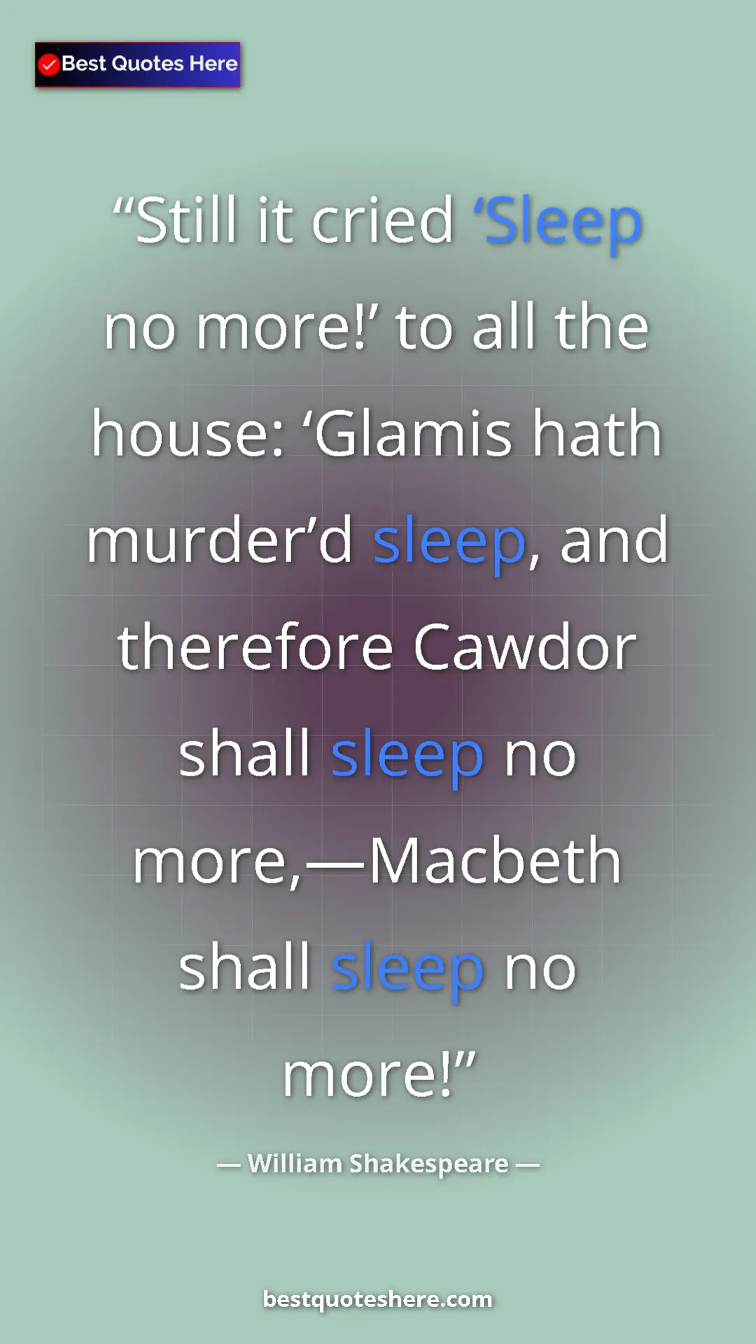 Pinterest quote poster by William Shakespeare: "Still it cried ‘Sleep no more!’ to all the house: ‘Glamis..."