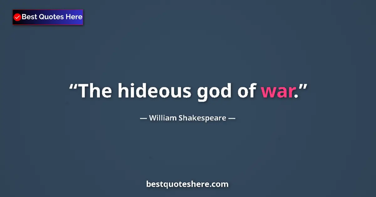 Quote by William Shakespeare: The hideous god of war.