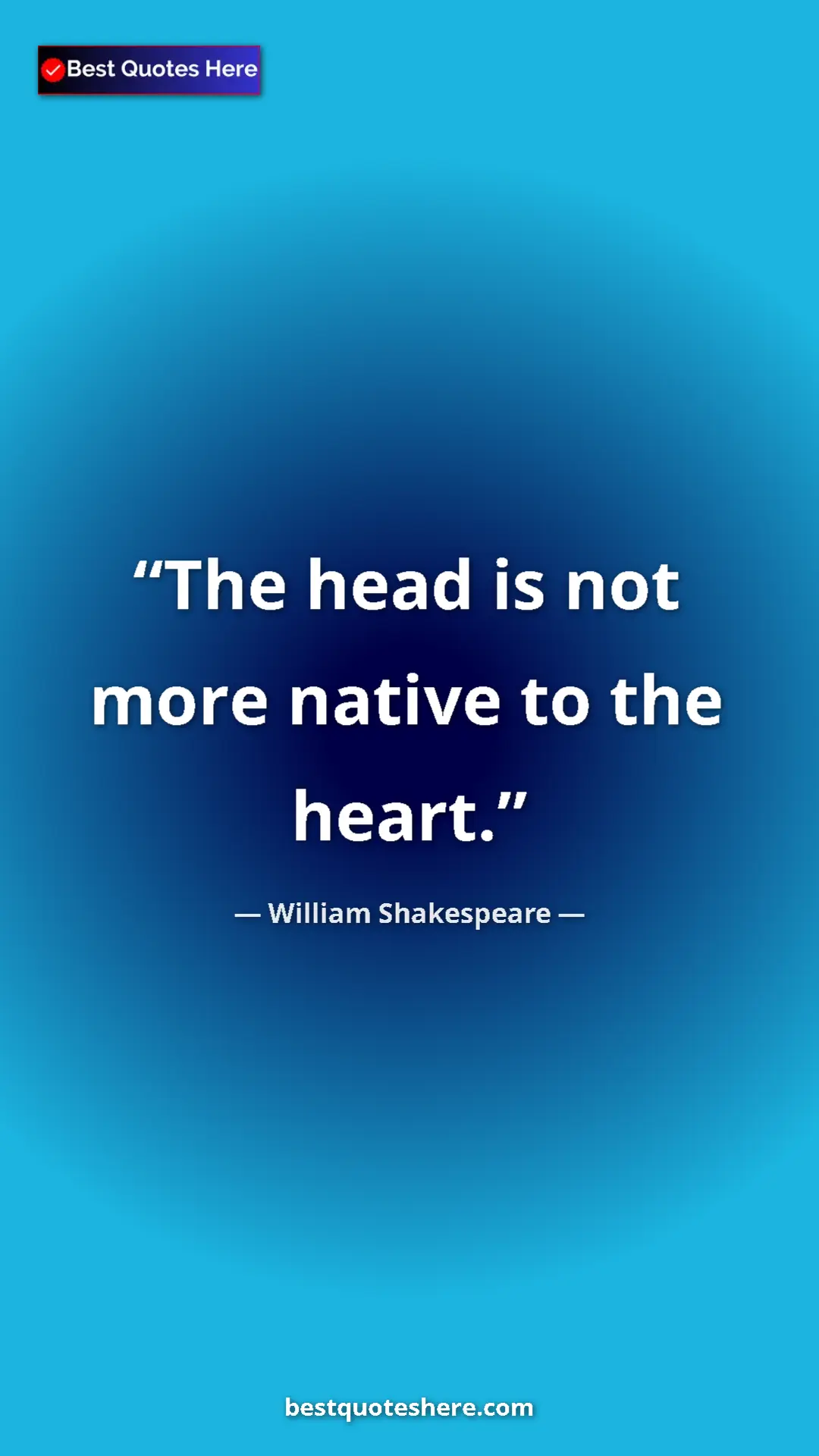 Pinterest quote poster by William Shakespeare: "The head is not more native to the heart."