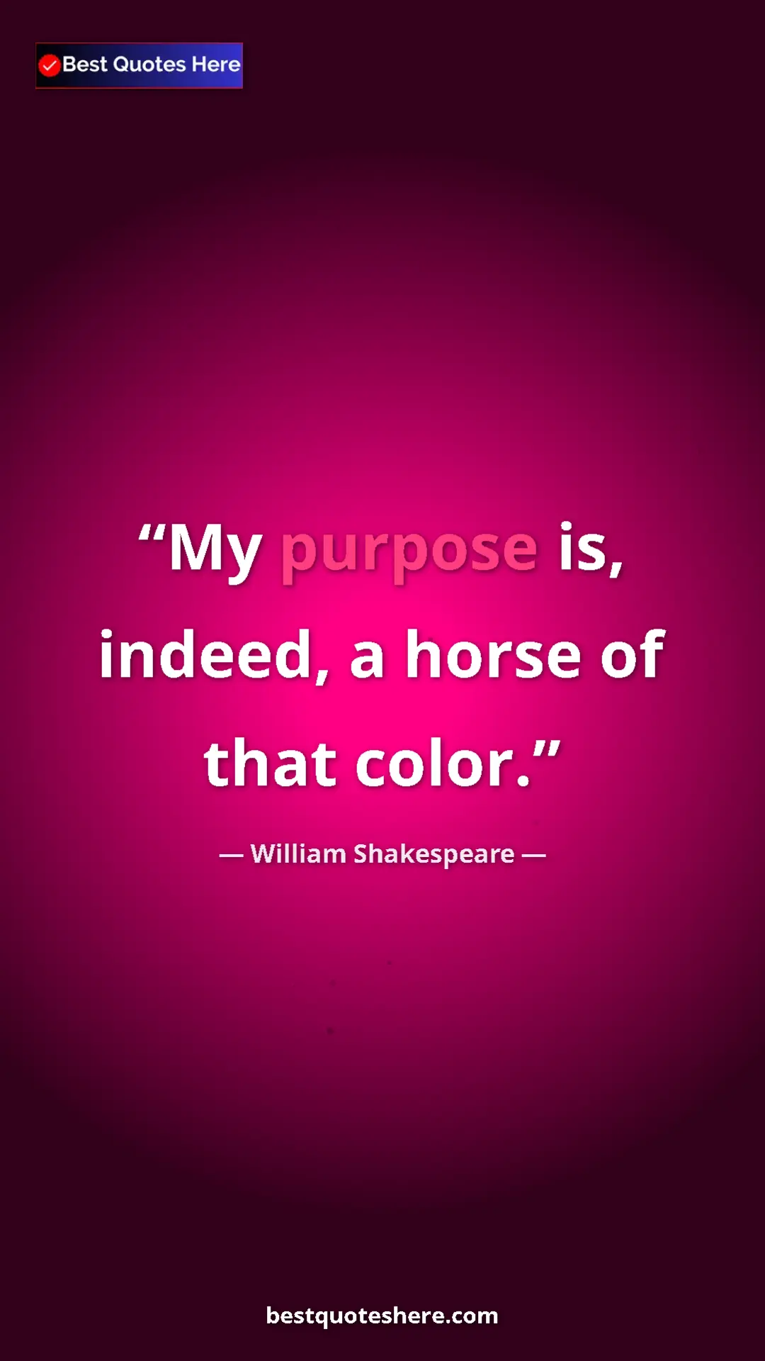 Pinterest quote poster by William Shakespeare: "My purpose is, indeed, a horse of that color."