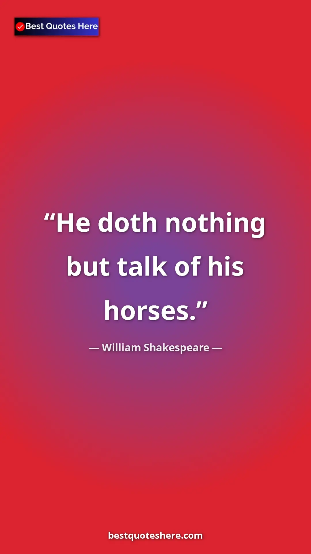 Pinterest quote poster by William Shakespeare: "He doth nothing but talk of his horses."