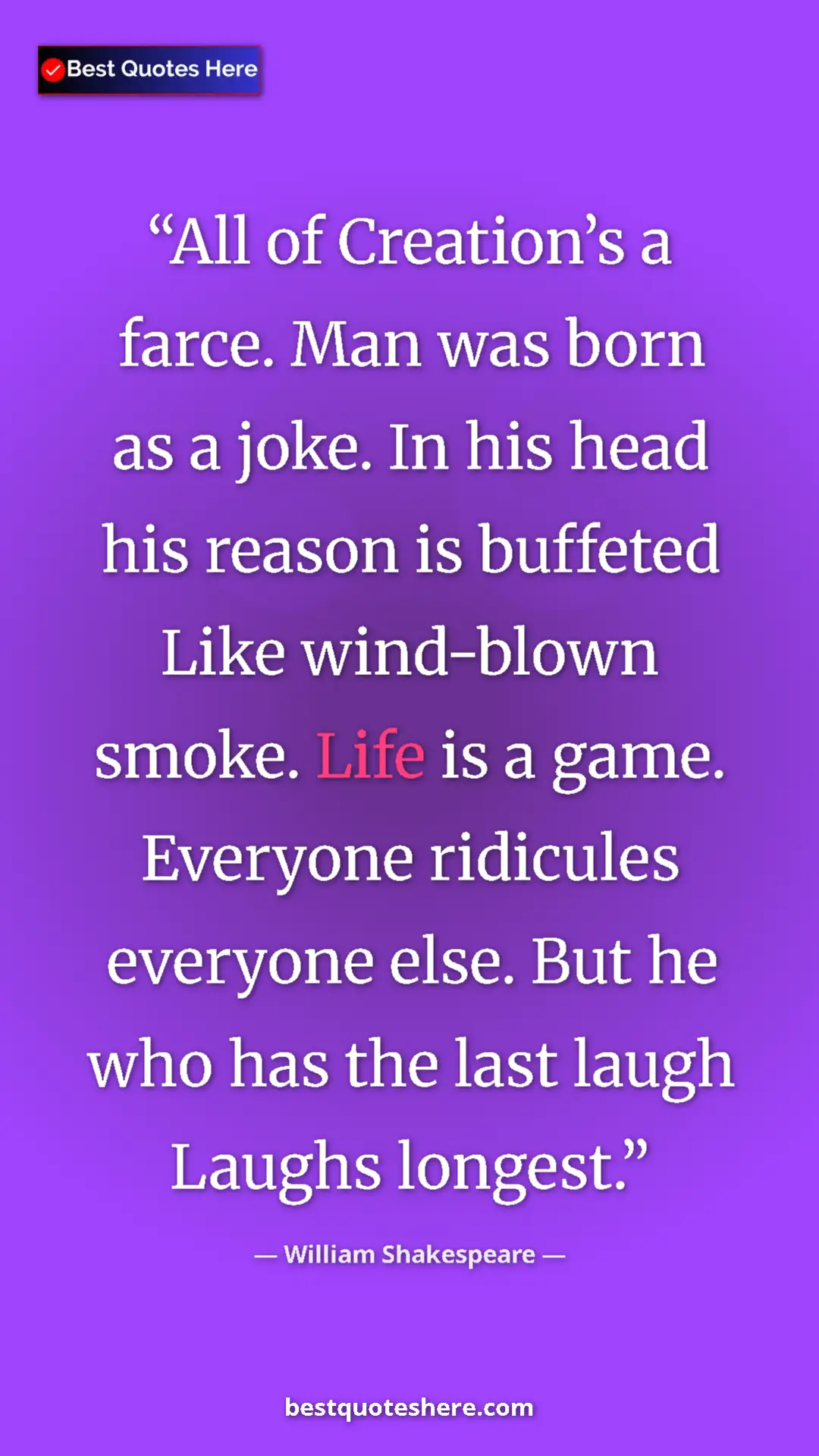 Pinterest quote poster by William Shakespeare: "All of Creation’s a farce. Man was born as a joke. In his..."