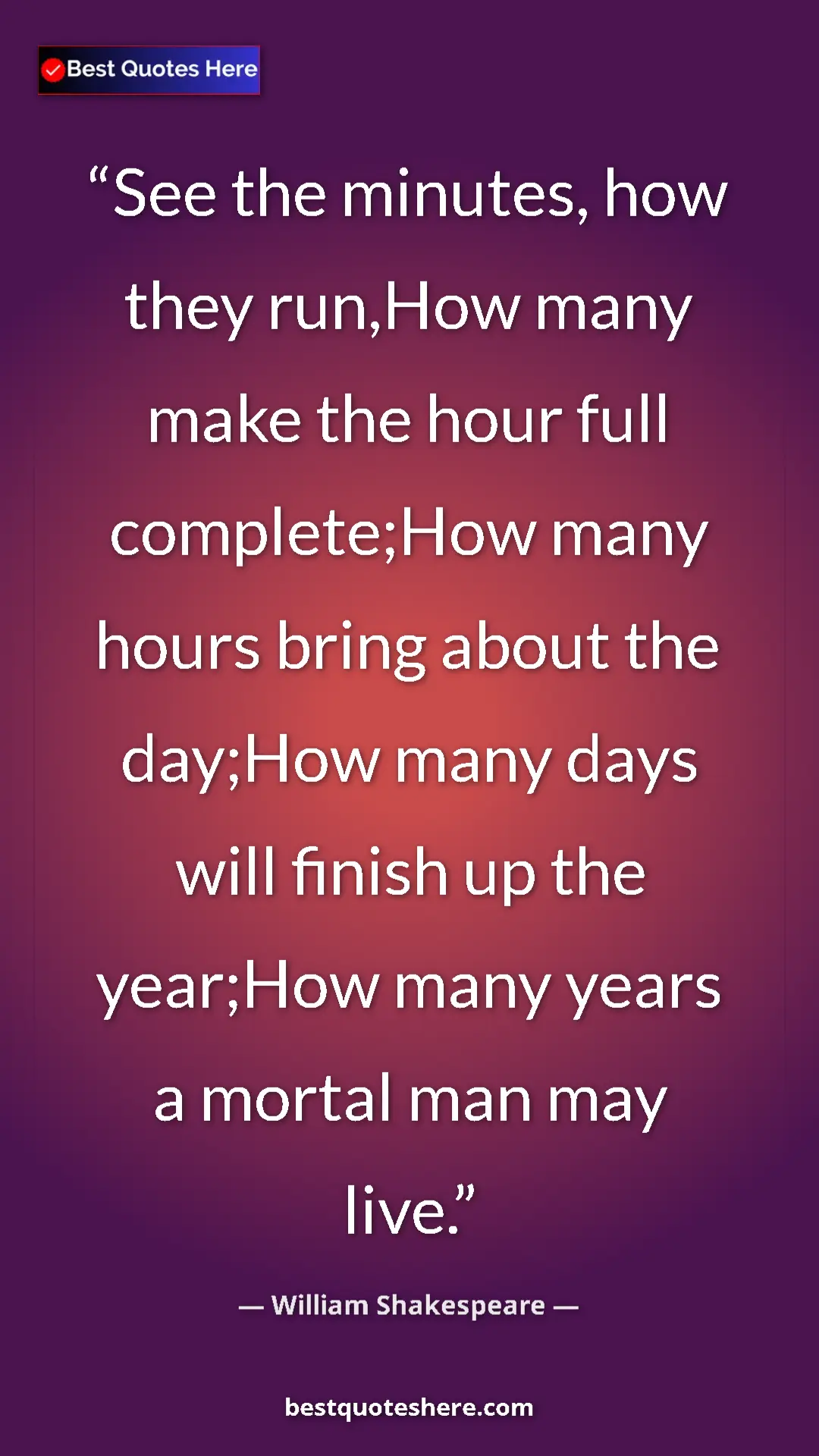 Pinterest quote poster by William Shakespeare: "See the minutes, how they run,How many make the hour full..."