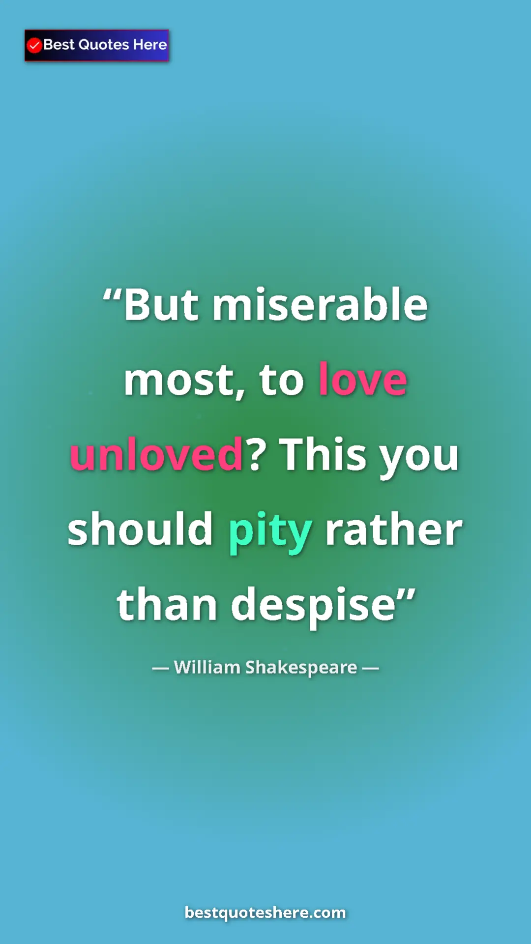 Pinterest quote poster by William Shakespeare: "But miserable most, to love unloved? This you should pity..."