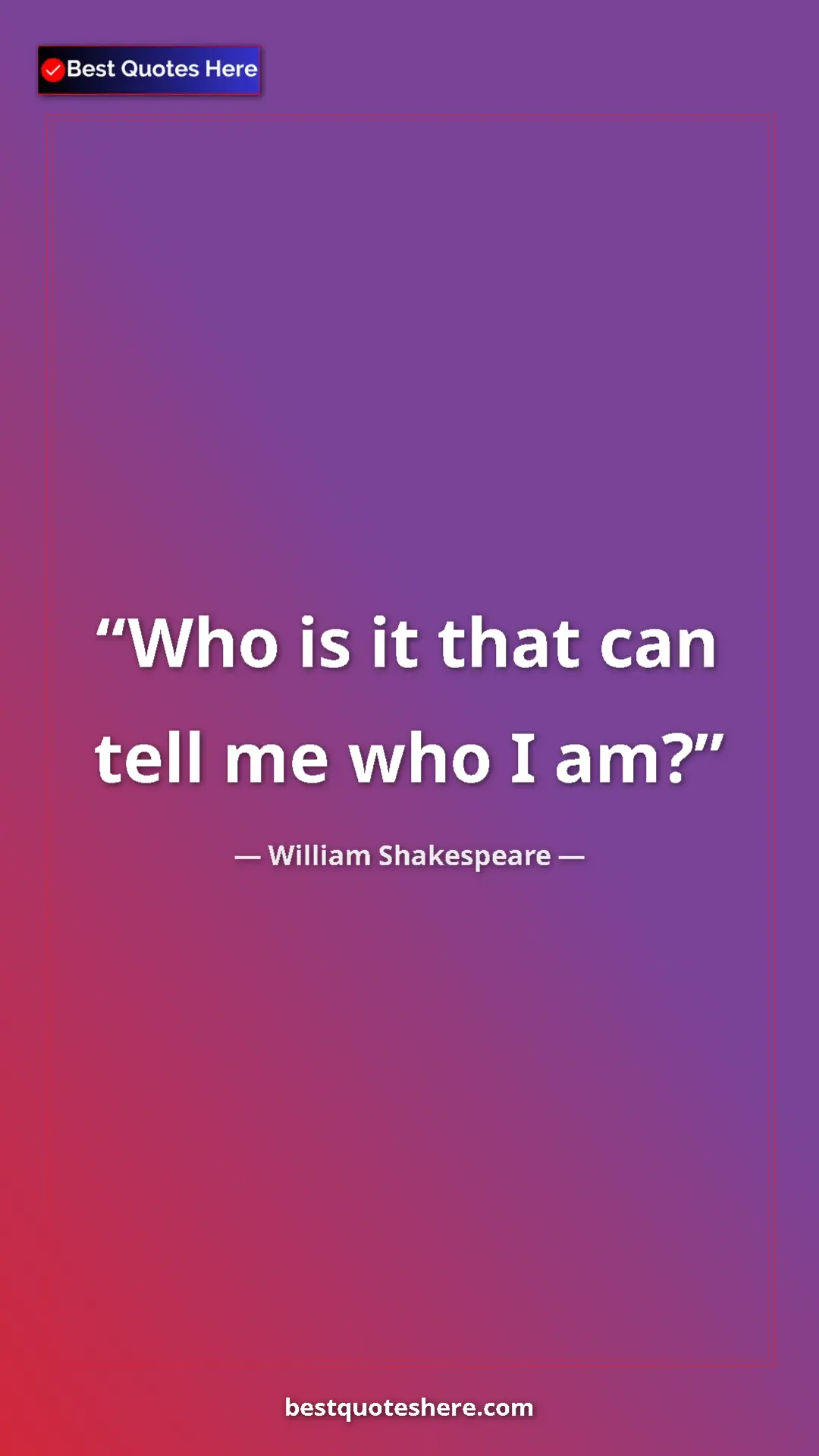 Pinterest quote poster by William Shakespeare: "Who is it that can tell me who I am?"