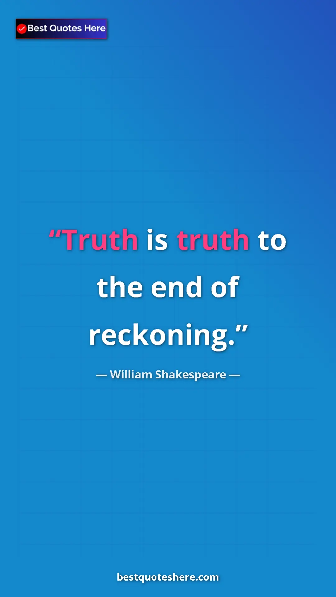 Pinterest quote poster by William Shakespeare: "Truth is truth to the end of reckoning."