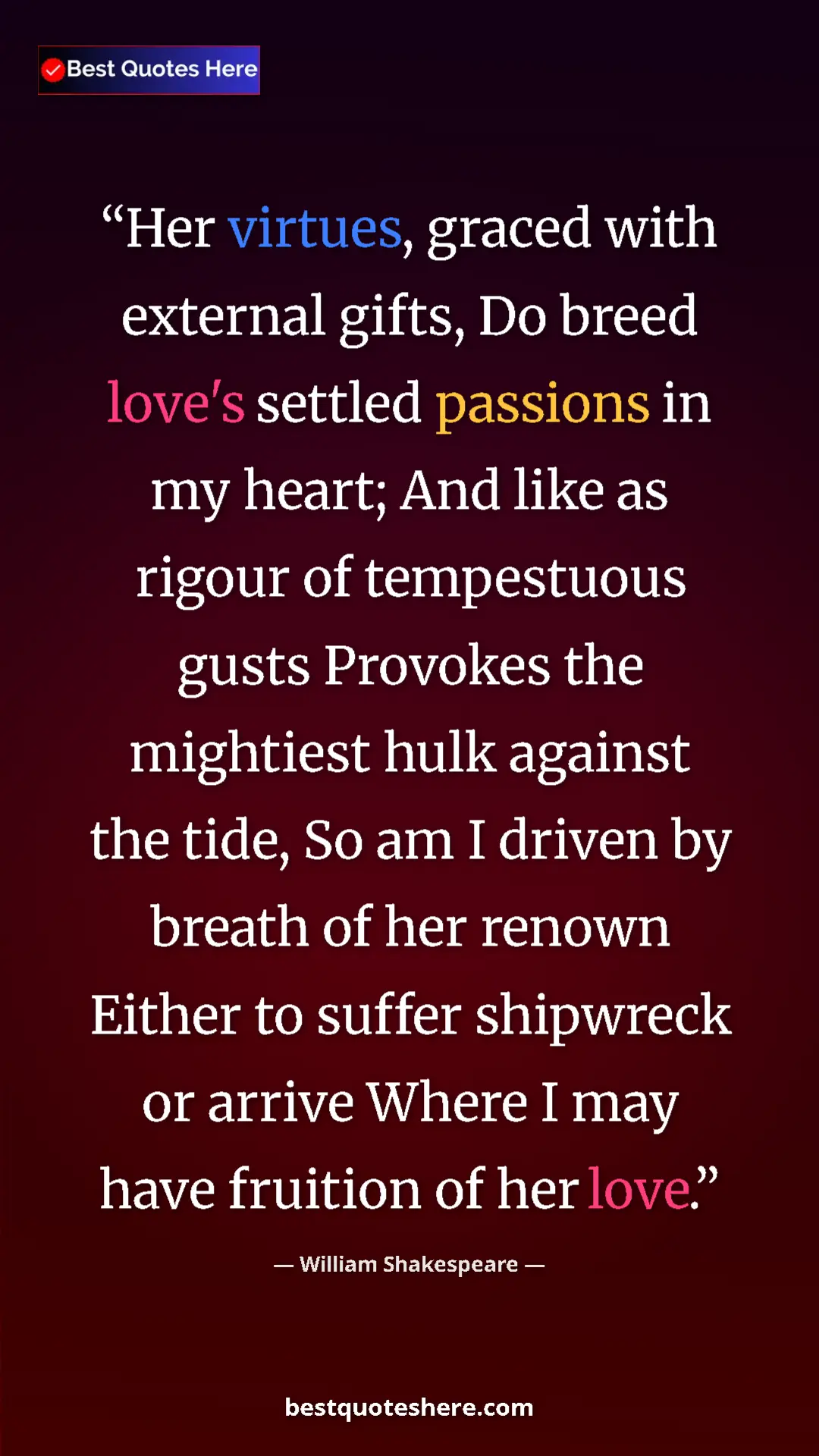 William Shakespeare Quote Card: "Her virtues, graced with external gifts, Do breed love's..." Pinterest quote poster by William Shakespeare: "Her virtues, graced with external gifts, Do breed love's..."