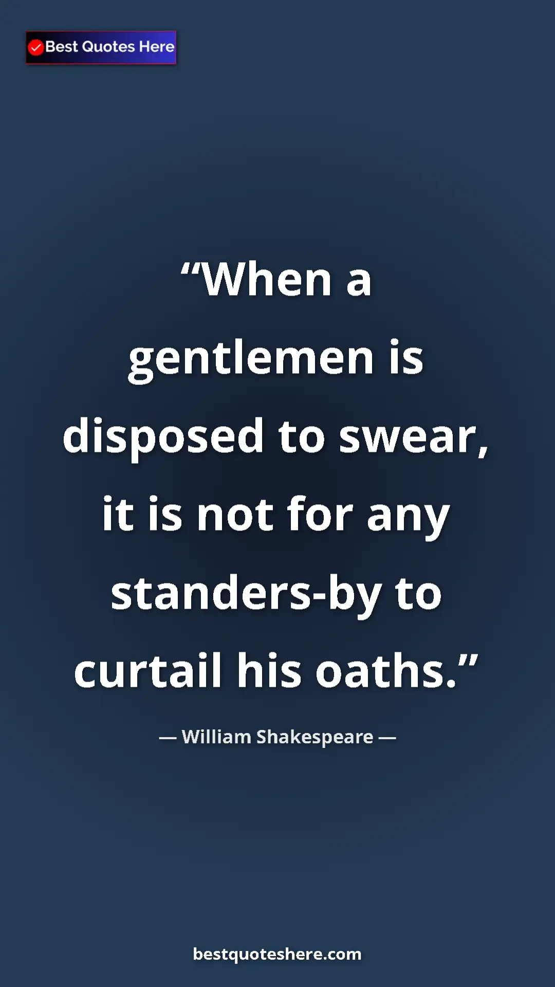 Pinterest quote poster by William Shakespeare: "When a gentlemen is disposed to swear, it is not for any..."