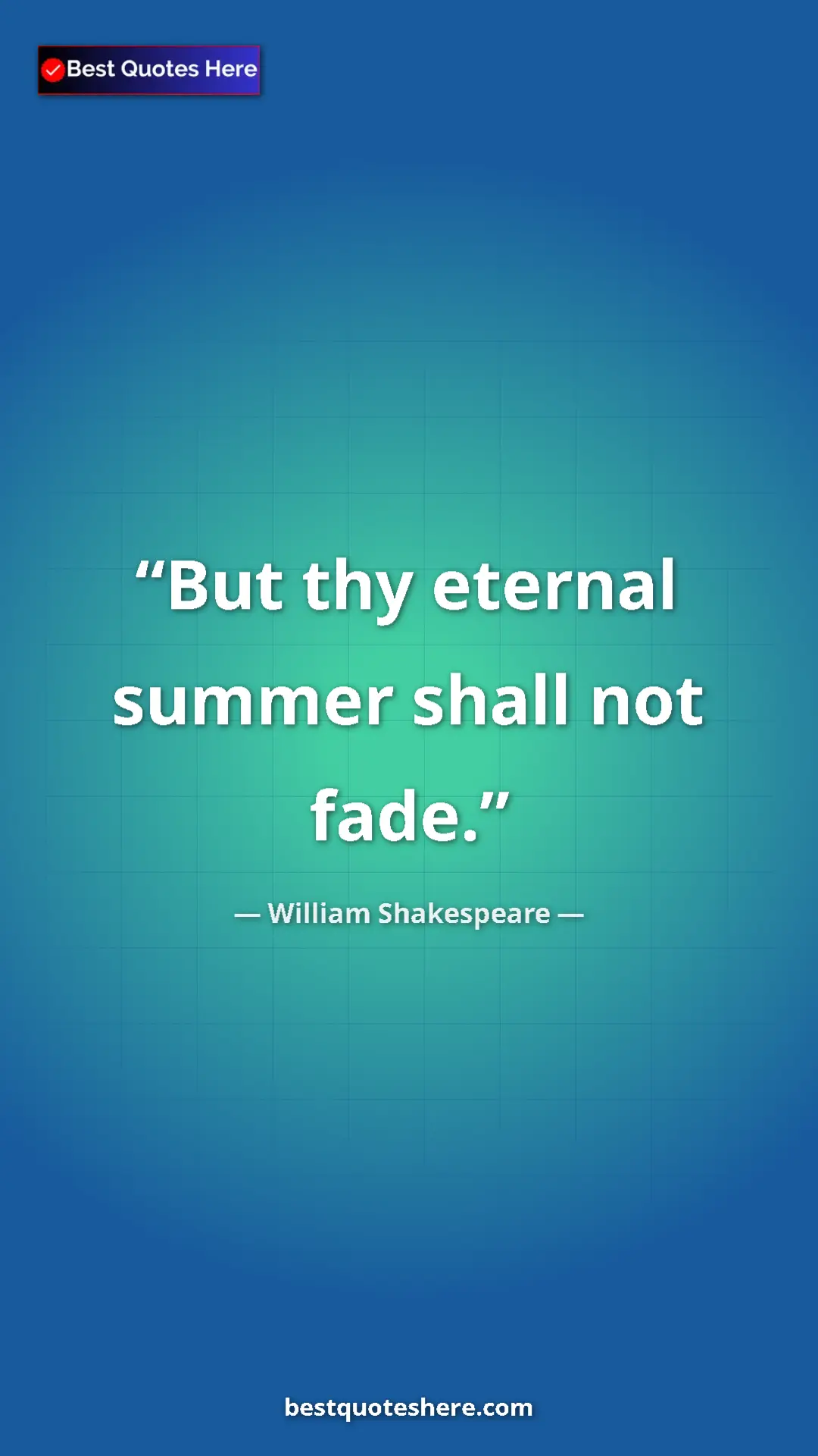 Pinterest quote poster by William Shakespeare: "But thy eternal summer shall not fade."