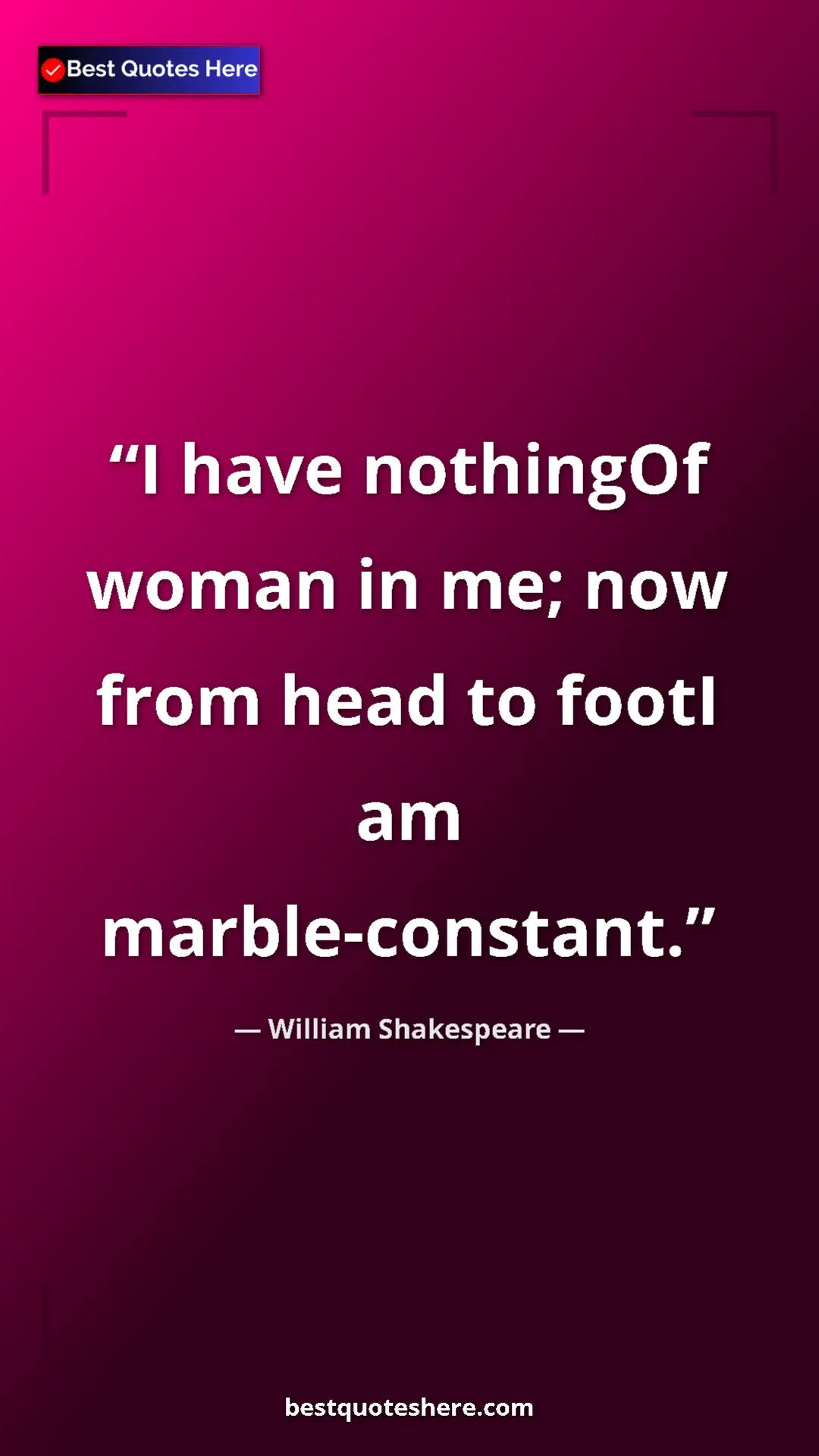 Pinterest quote poster by William Shakespeare: "I have nothingOf woman in me; now from head to footI am..."