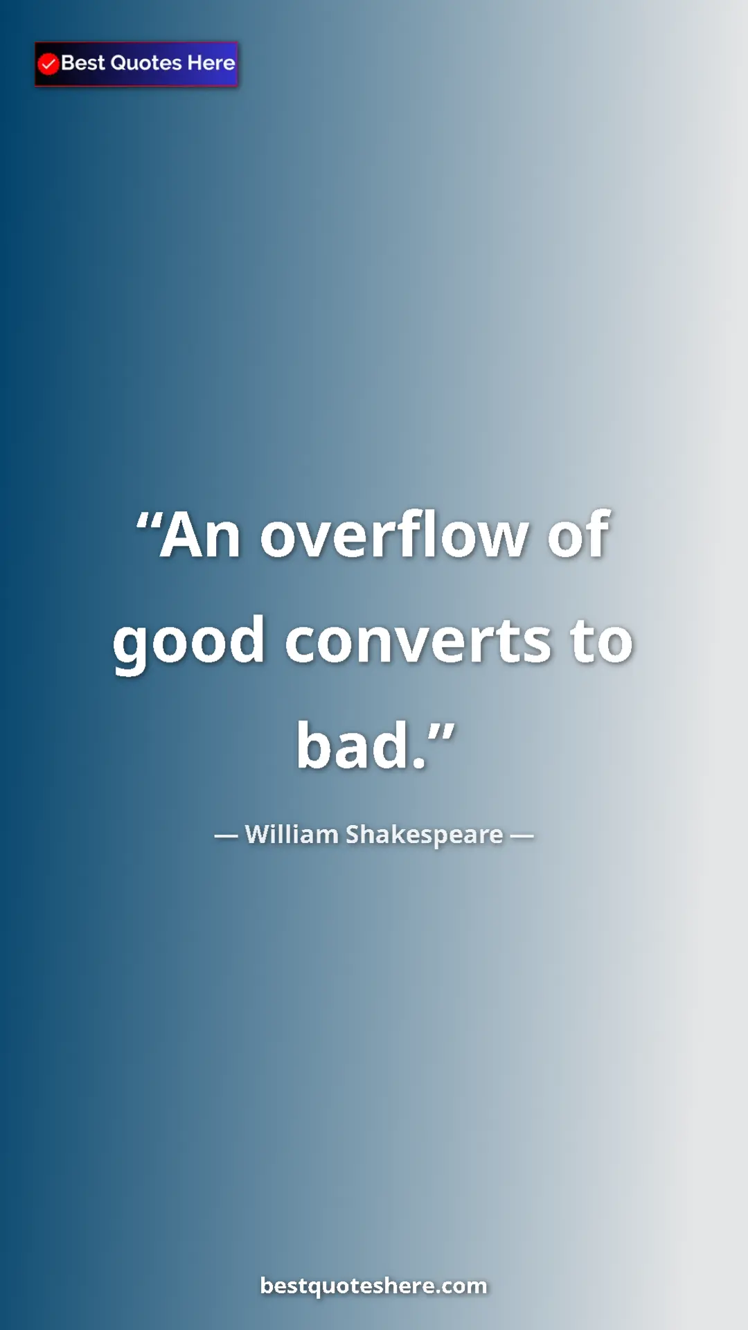 Pinterest quote poster by William Shakespeare: "An overflow of good converts to bad."