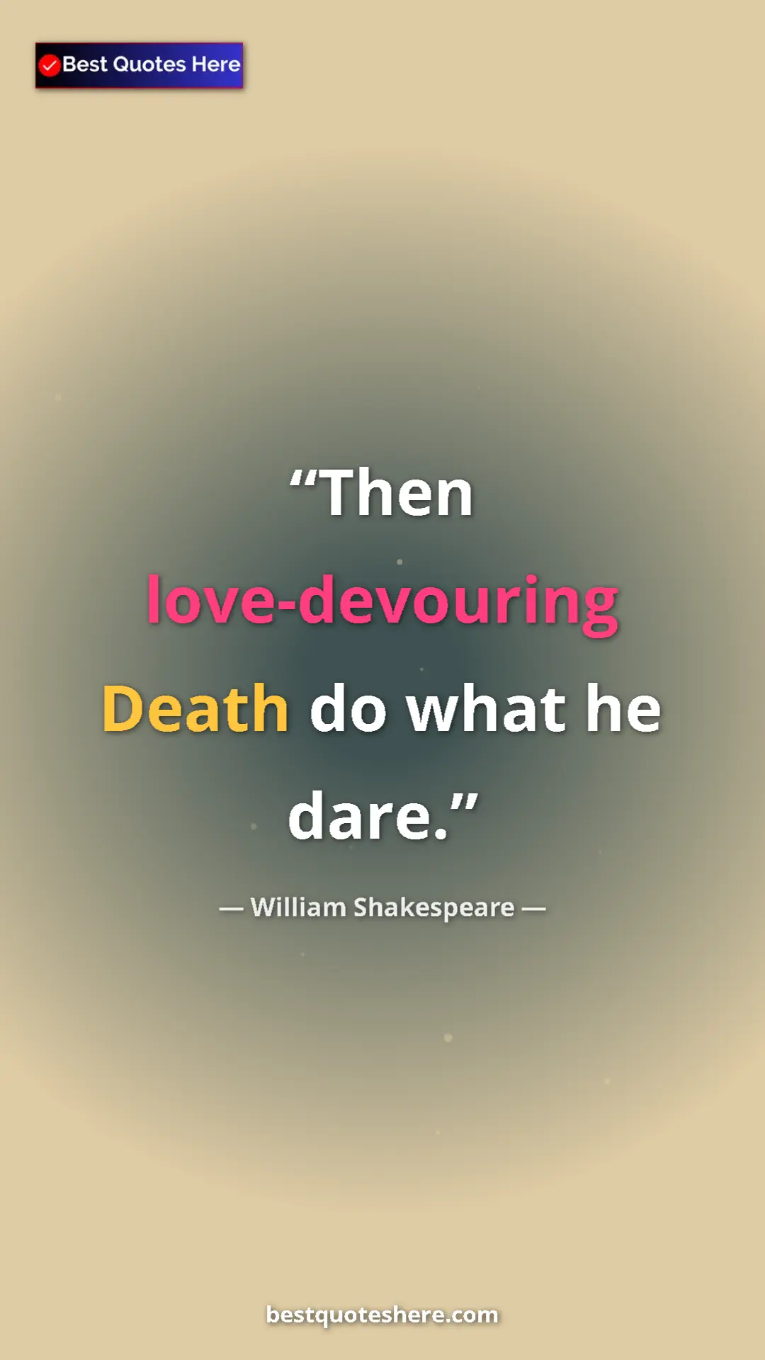 Pinterest quote poster by William Shakespeare: "Then love-devouring Death do what he dare."