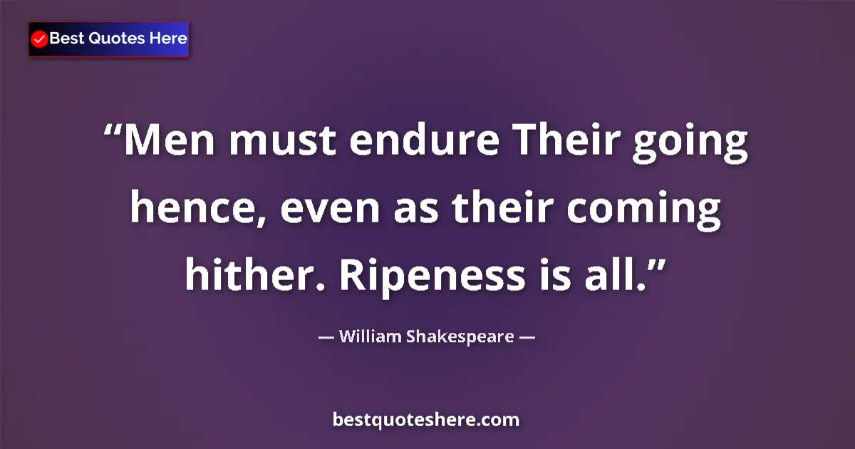 Quote by William Shakespeare: Men must endure Their going hence, even as their c