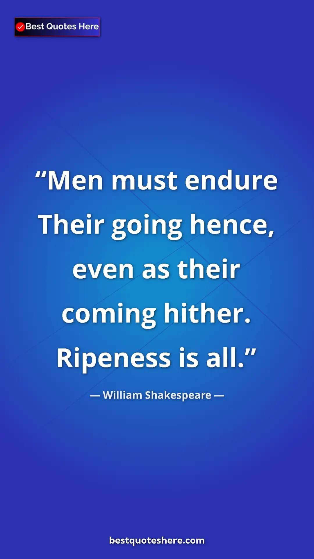 Pinterest quote poster by William Shakespeare: "Men must endure Their going hence, even as their coming..."