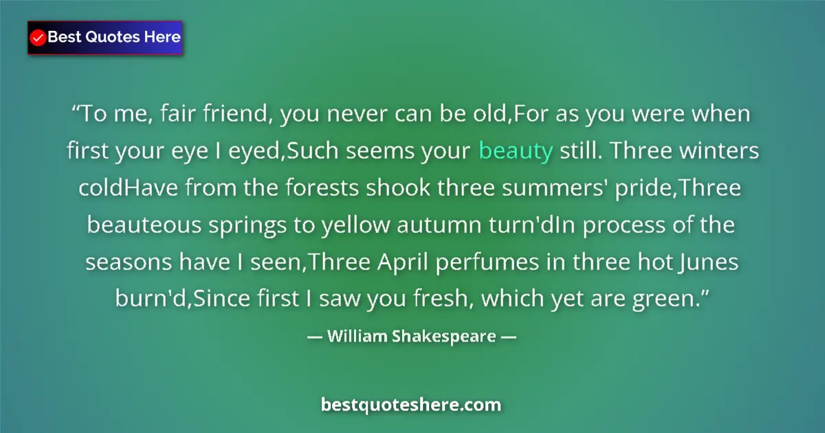 Quote by William Shakespeare: To me, fair friend, you never can be old,For as yo