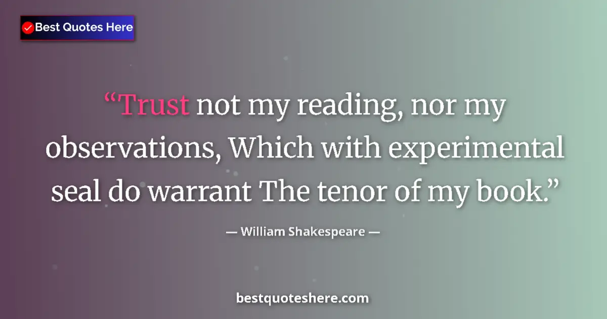 Quote by William Shakespeare: Trust not my reading, nor my observations, Which w