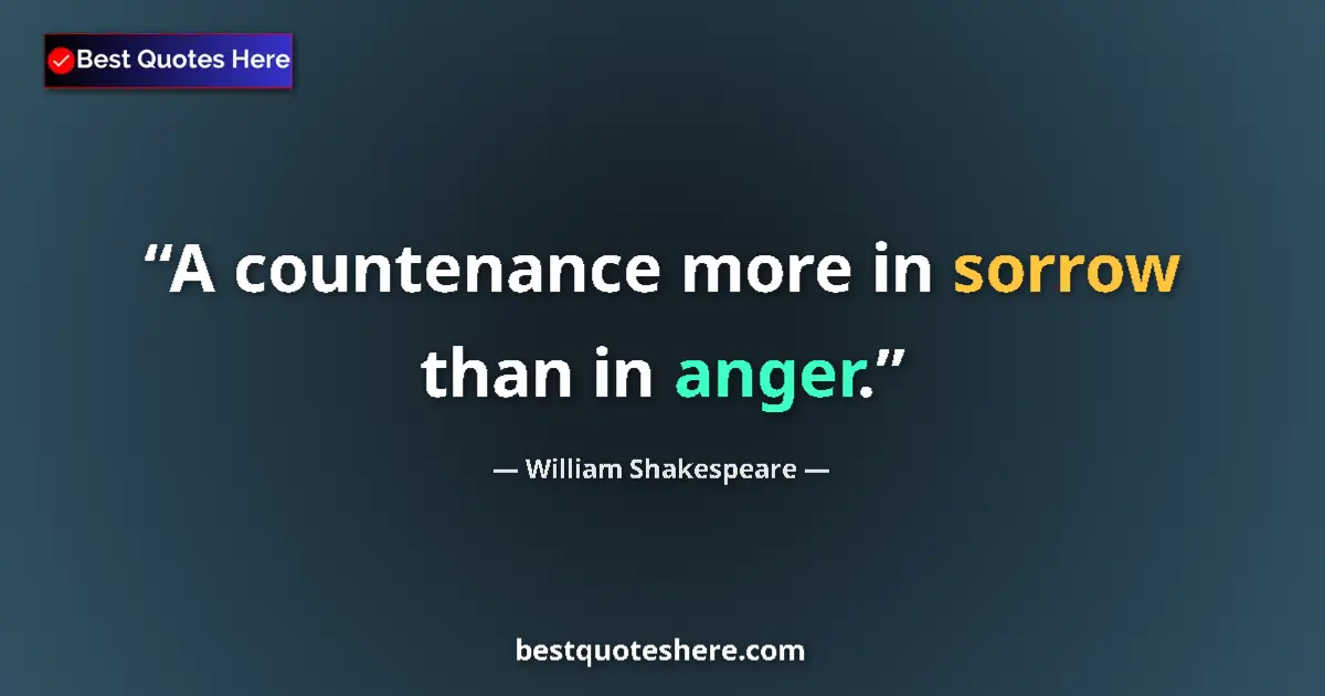 Quote by William Shakespeare: A countenance more in sorrow than in anger....