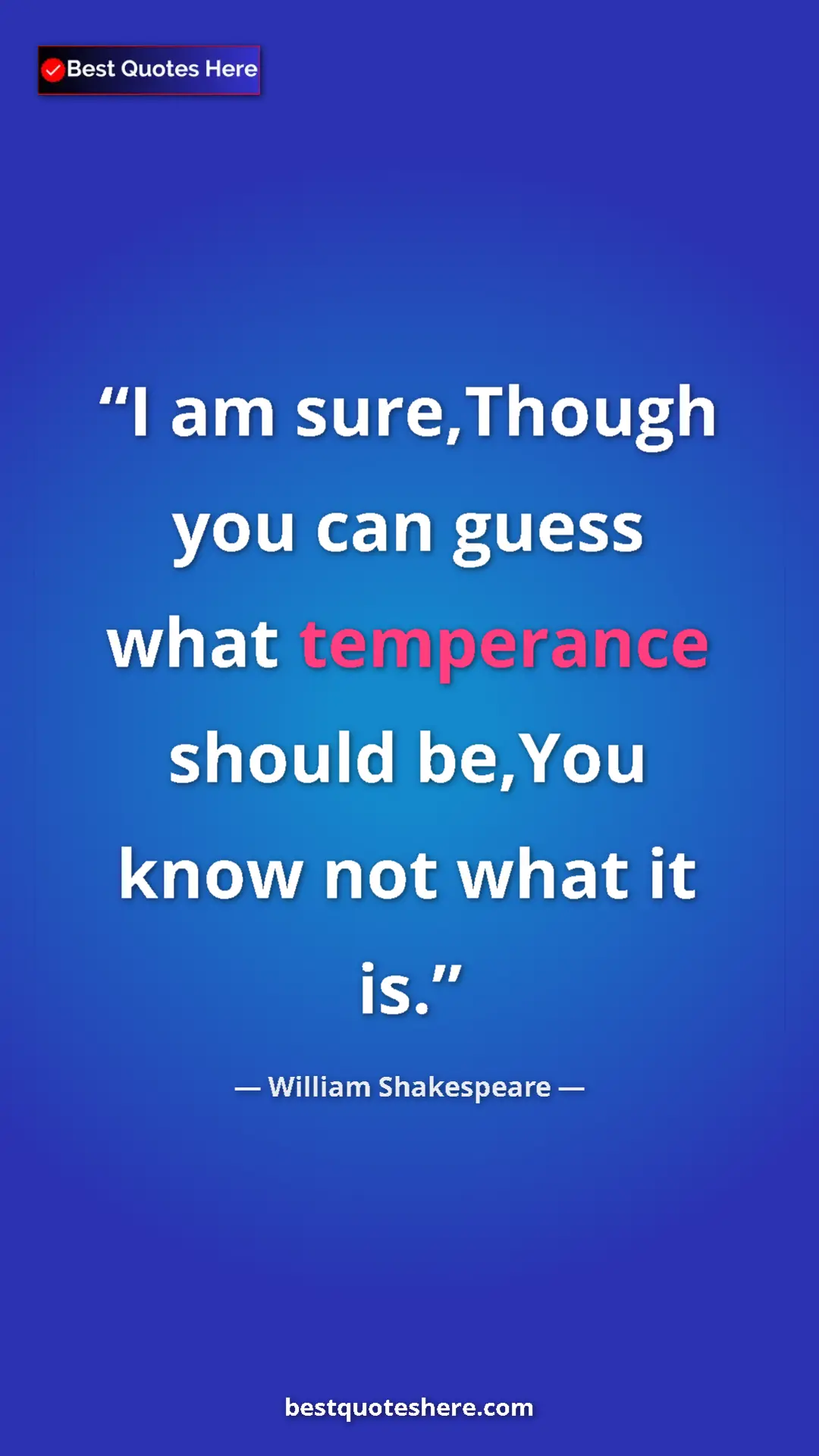 Pinterest quote poster by William Shakespeare: "I am sure,Though you can guess what temperance should..."
