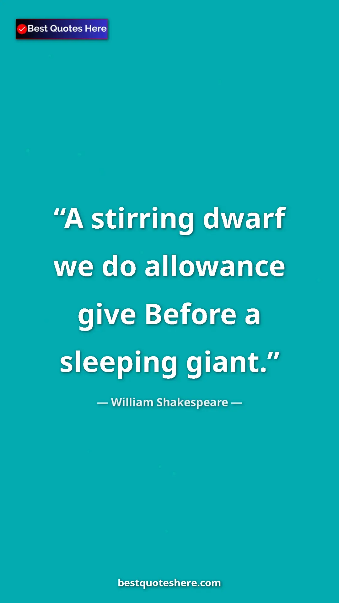 Pinterest quote poster by William Shakespeare: "A stirring dwarf we do allowance give Before a sleeping..."