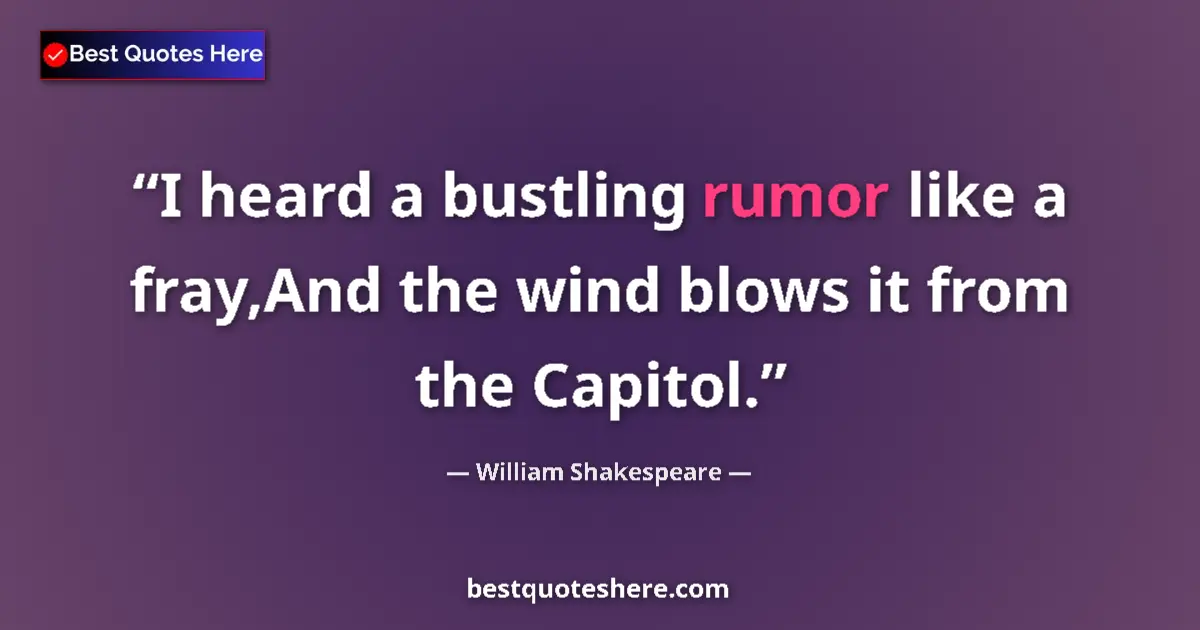 Quote by William Shakespeare: I heard a bustling rumor like a fray,And the wind