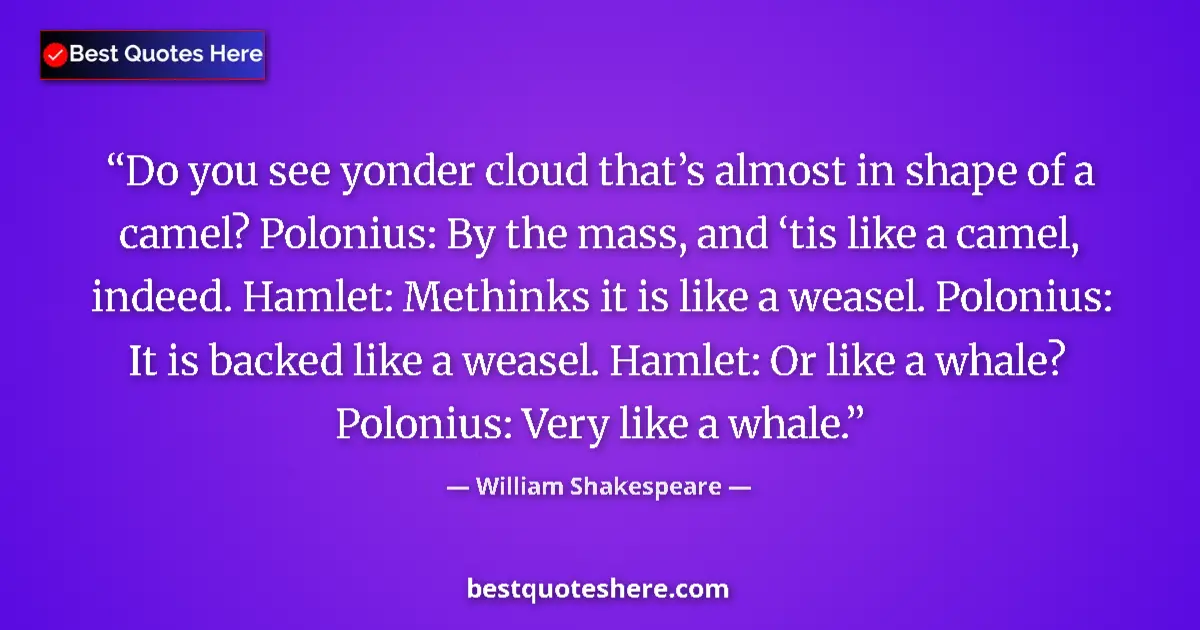 Quote by William Shakespeare: Do you see yonder cloud that’s almost in shape of 