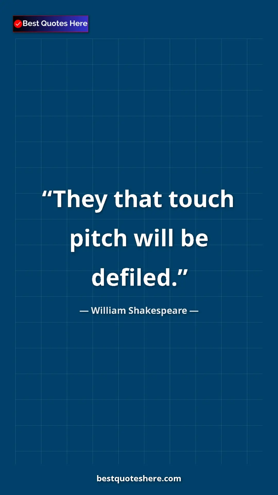 Pinterest quote poster by William Shakespeare: "They that touch pitch will be defiled."