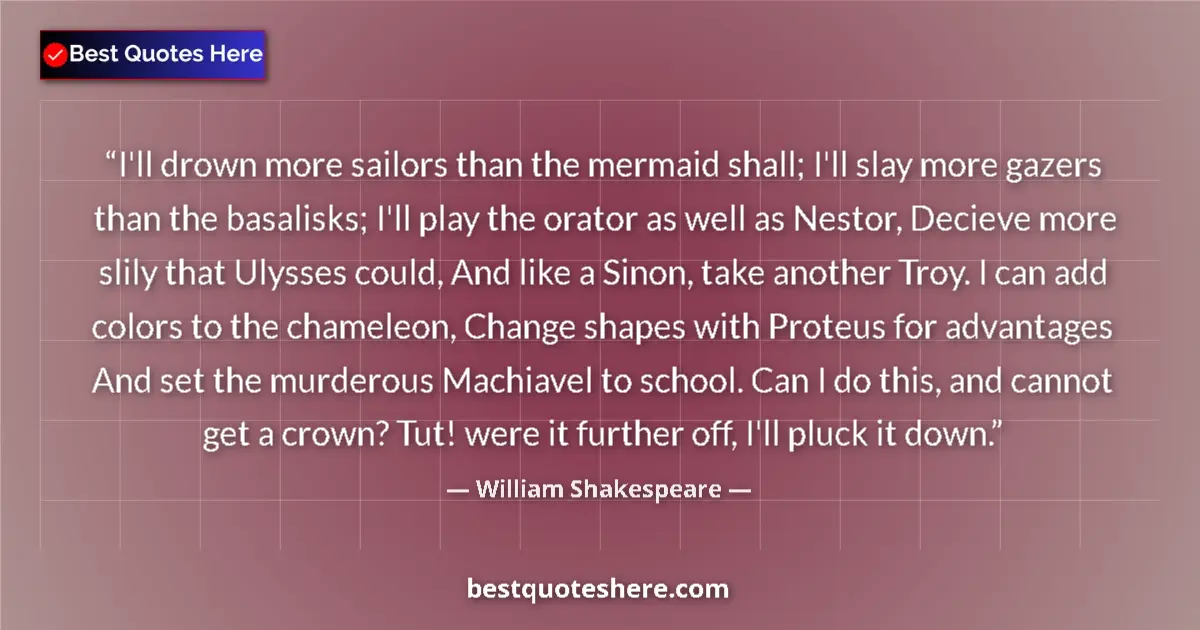 Quote by William Shakespeare: I'll drown more sailors than the mermaid shall; I'