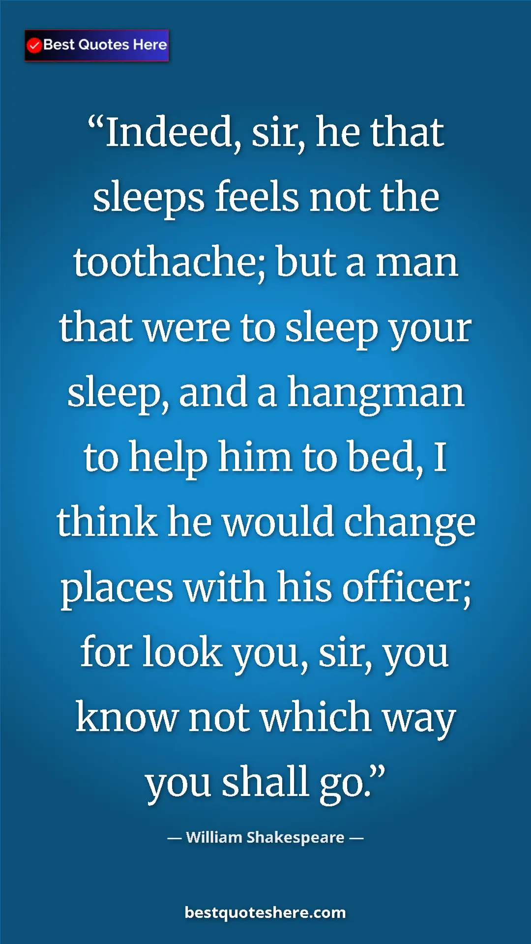 Pinterest quote poster by William Shakespeare: "Indeed, sir, he that sleeps feels not the toothache; but a..."