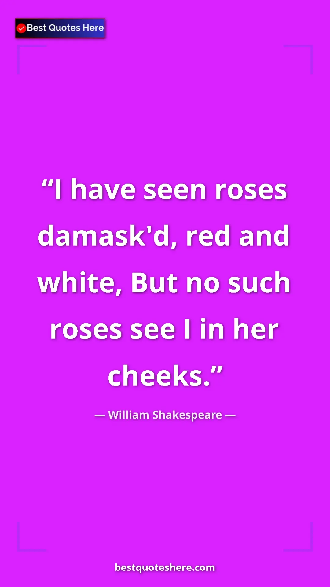 Pinterest quote poster by William Shakespeare: "I have seen roses damask'd, red and white, But no such..."