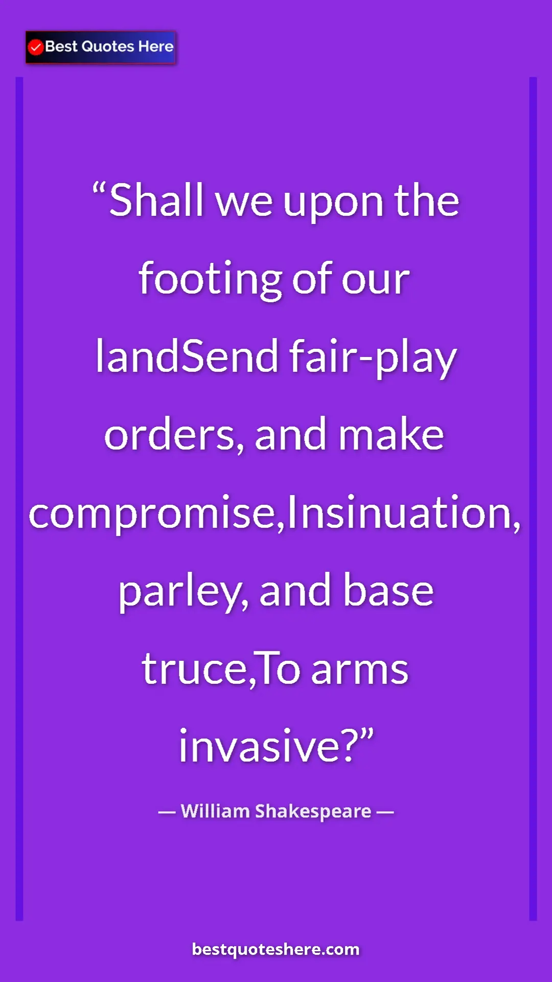 Pinterest quote poster by William Shakespeare: "Shall we upon the footing of our landSend fair-play orders,..."