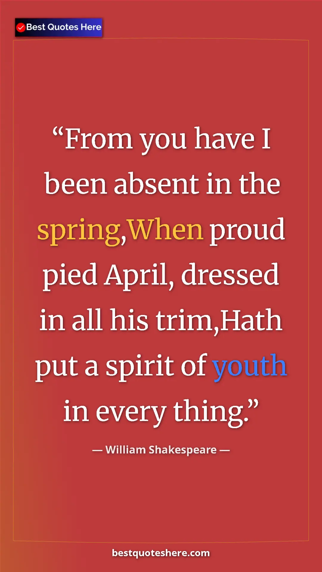 Pinterest quote poster by William Shakespeare: "From you have I been absent in the spring,When proud pied..."