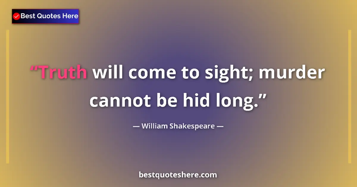 Quote by William Shakespeare: Truth will come to sight; murder cannot be hid long....