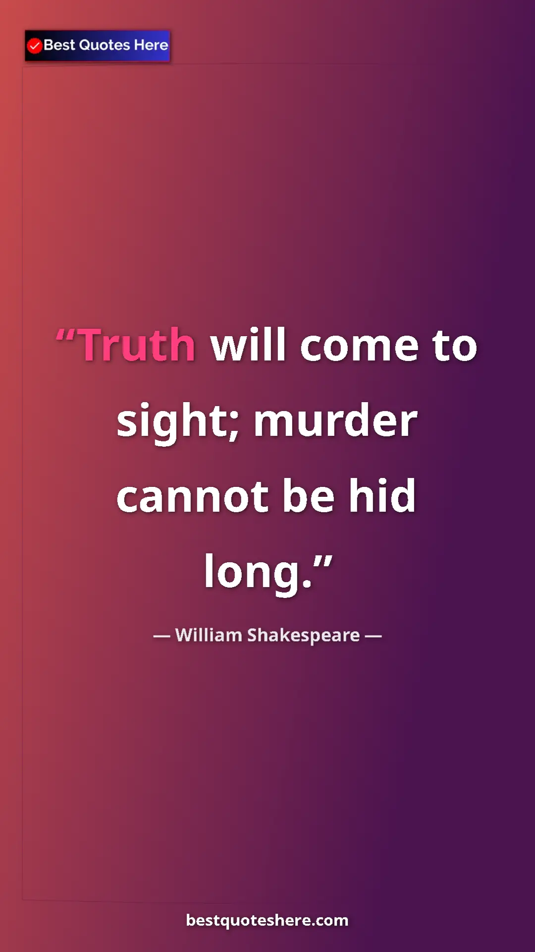Pinterest quote poster by William Shakespeare: "Truth will come to sight; murder cannot be hid long."