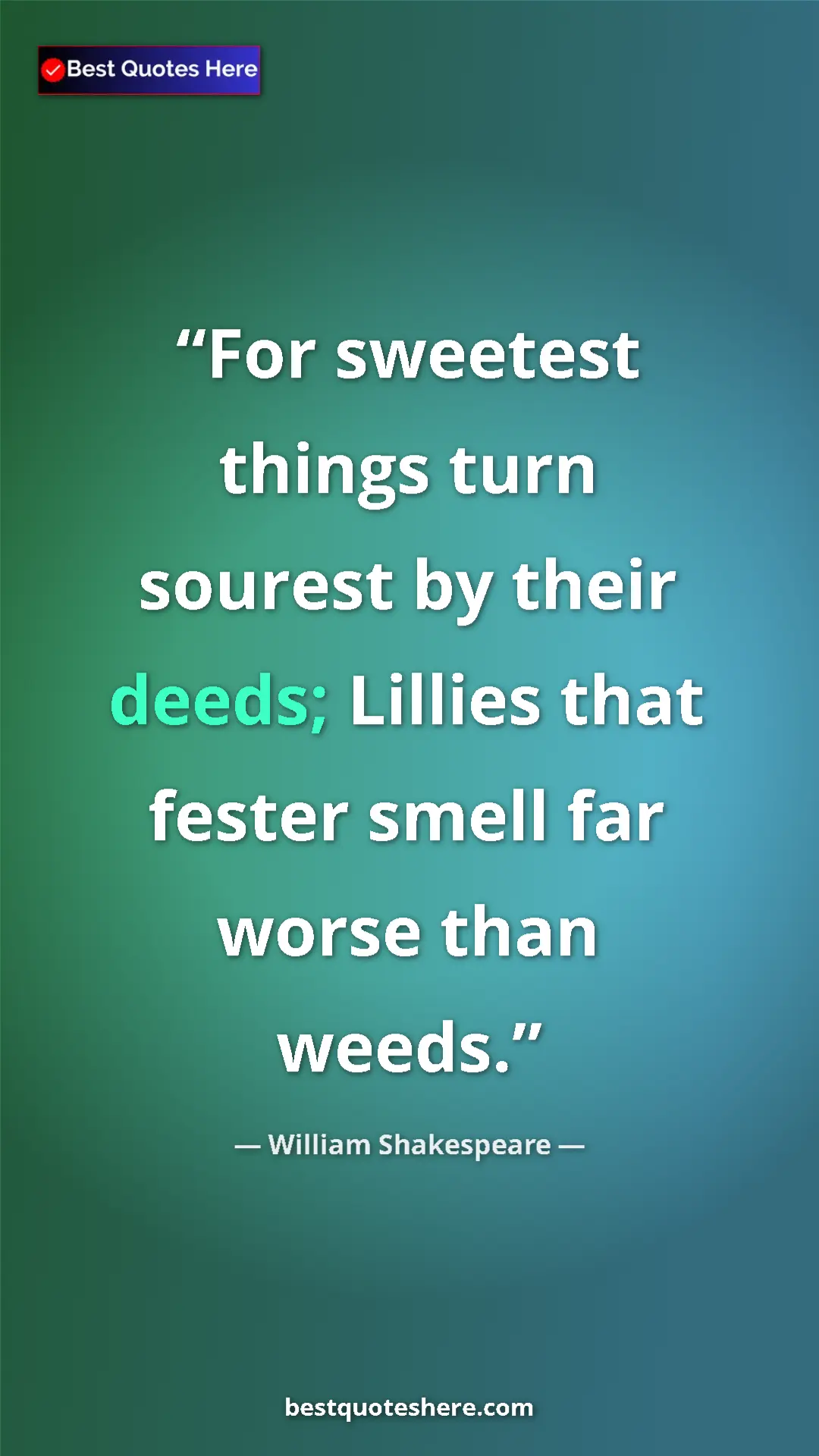 Pinterest quote poster by William Shakespeare: "For sweetest things turn sourest by their deeds; Lillies..."