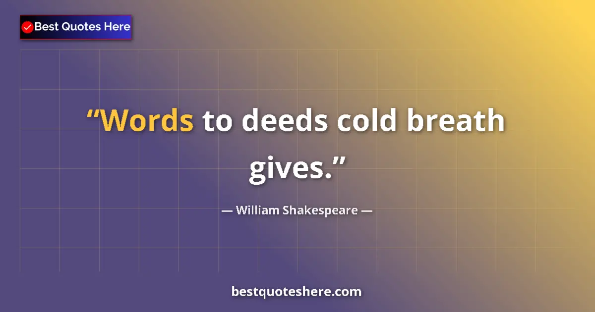 Quote by William Shakespeare: Words to deeds cold breath gives....