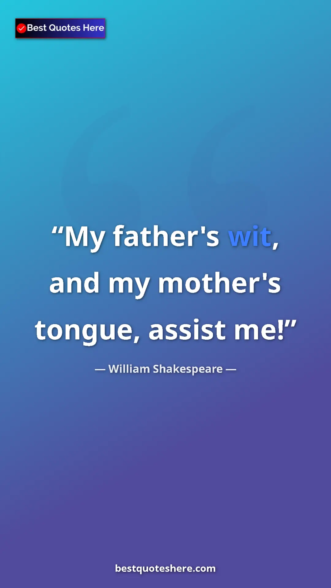 Pinterest quote poster by William Shakespeare: "My father's wit, and my mother's tongue, assist me!"