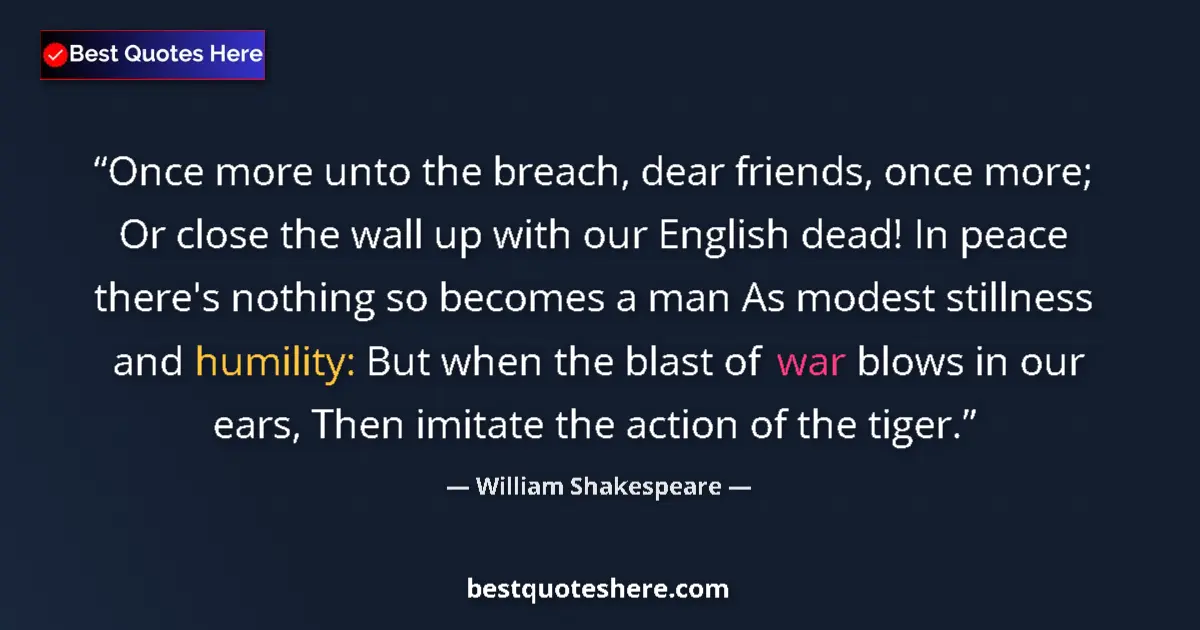 Quote by William Shakespeare: Once more unto the breach, dear friends, once more