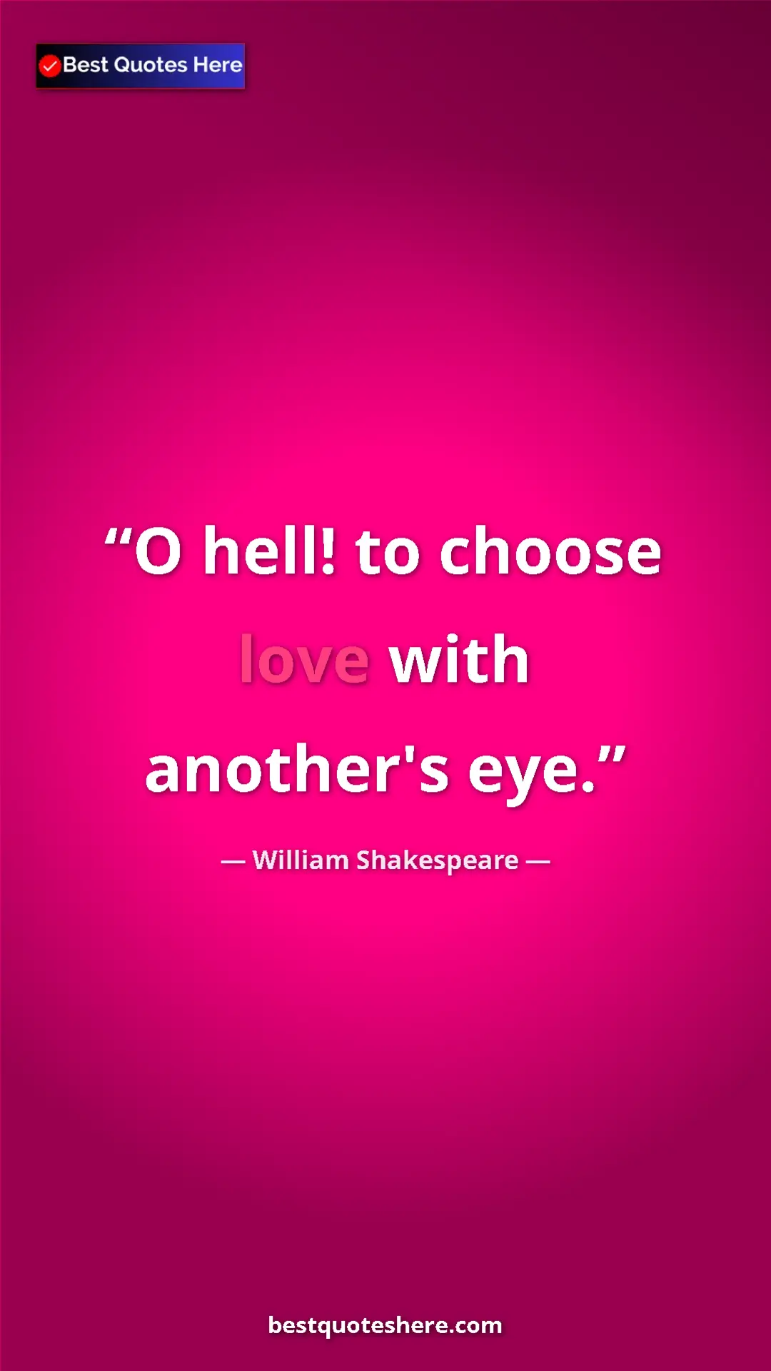 Pinterest quote poster by William Shakespeare: "O hell! to choose love with another's eye."