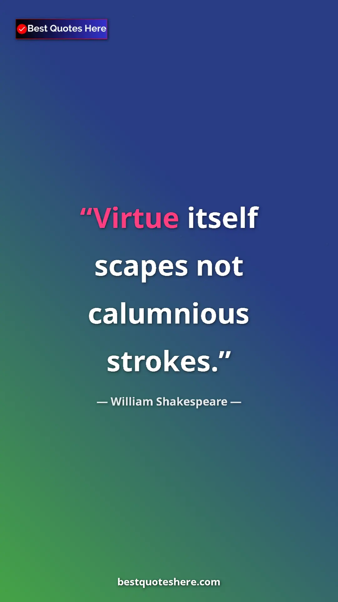 Pinterest quote poster by William Shakespeare: "Virtue itself scapes not calumnious strokes."