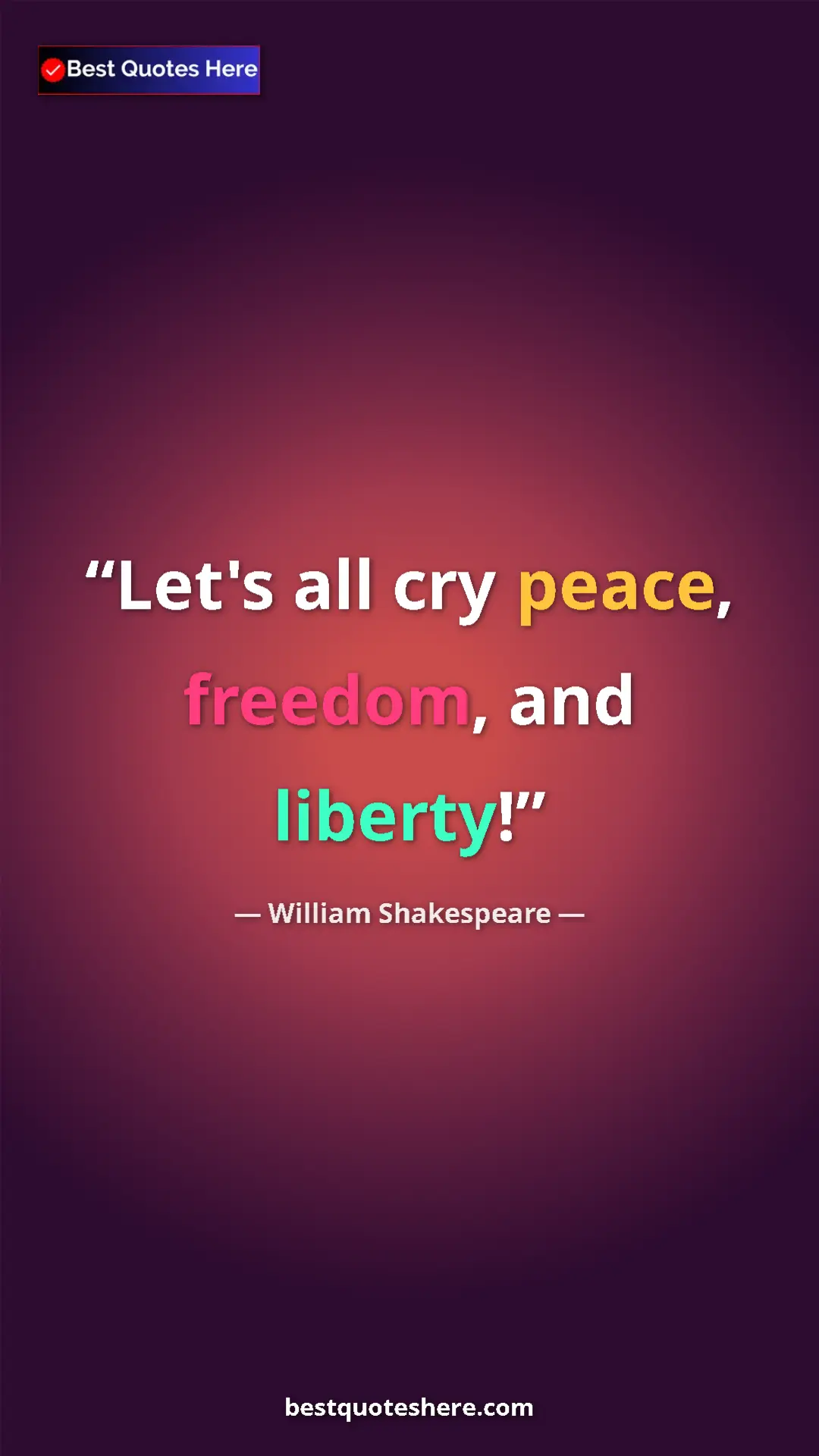 Pinterest quote poster by William Shakespeare: "Let's all cry peace, freedom, and liberty!"