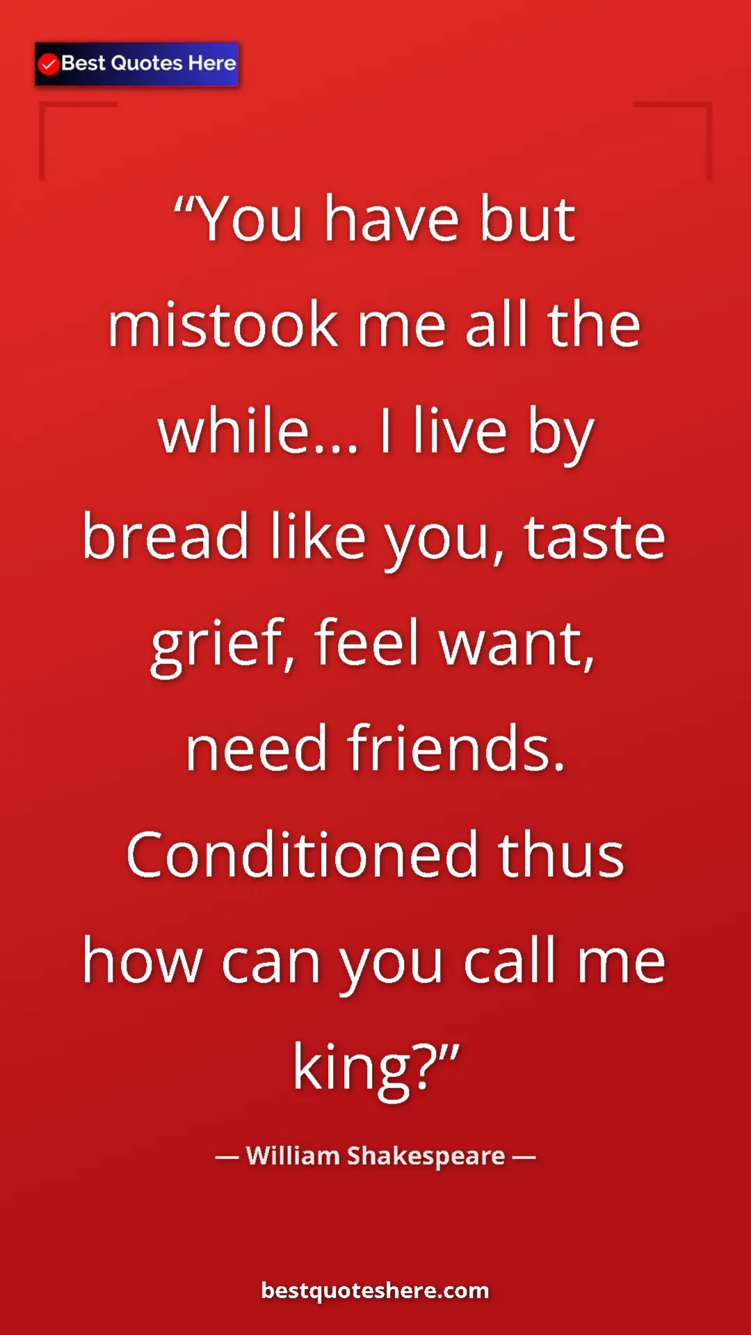 Pinterest quote poster by William Shakespeare: "You have but mistook me all the while... I live by bread..."