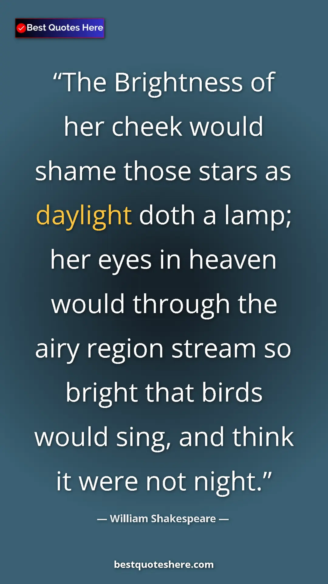 Pinterest quote poster by William Shakespeare: "The Brightness of her cheek would shame those stars as..."