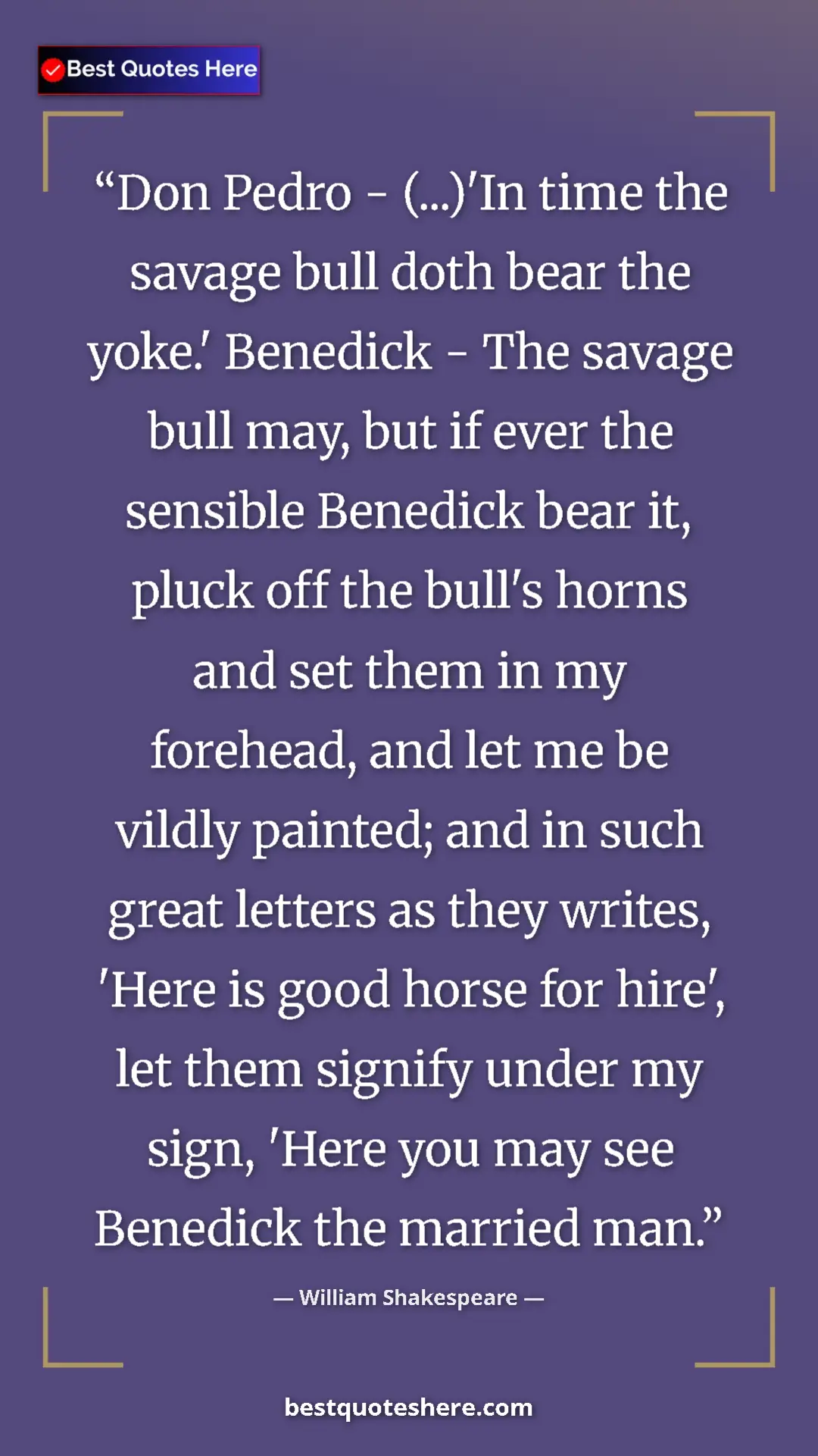 William Shakespeare Quote Card: "Don Pedro - (...)'In time the savage bull doth bear the..." Pinterest quote poster by William Shakespeare: "Don Pedro - (...)'In time the savage bull doth bear the..."