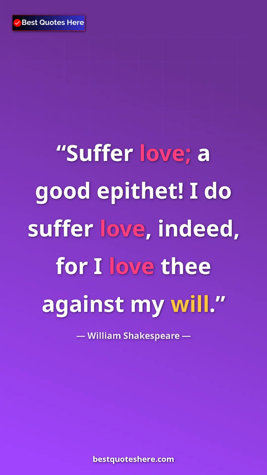 Pinterest quote poster by William Shakespeare: "Suffer love; a good epithet! I do suffer love, indeed, for..."