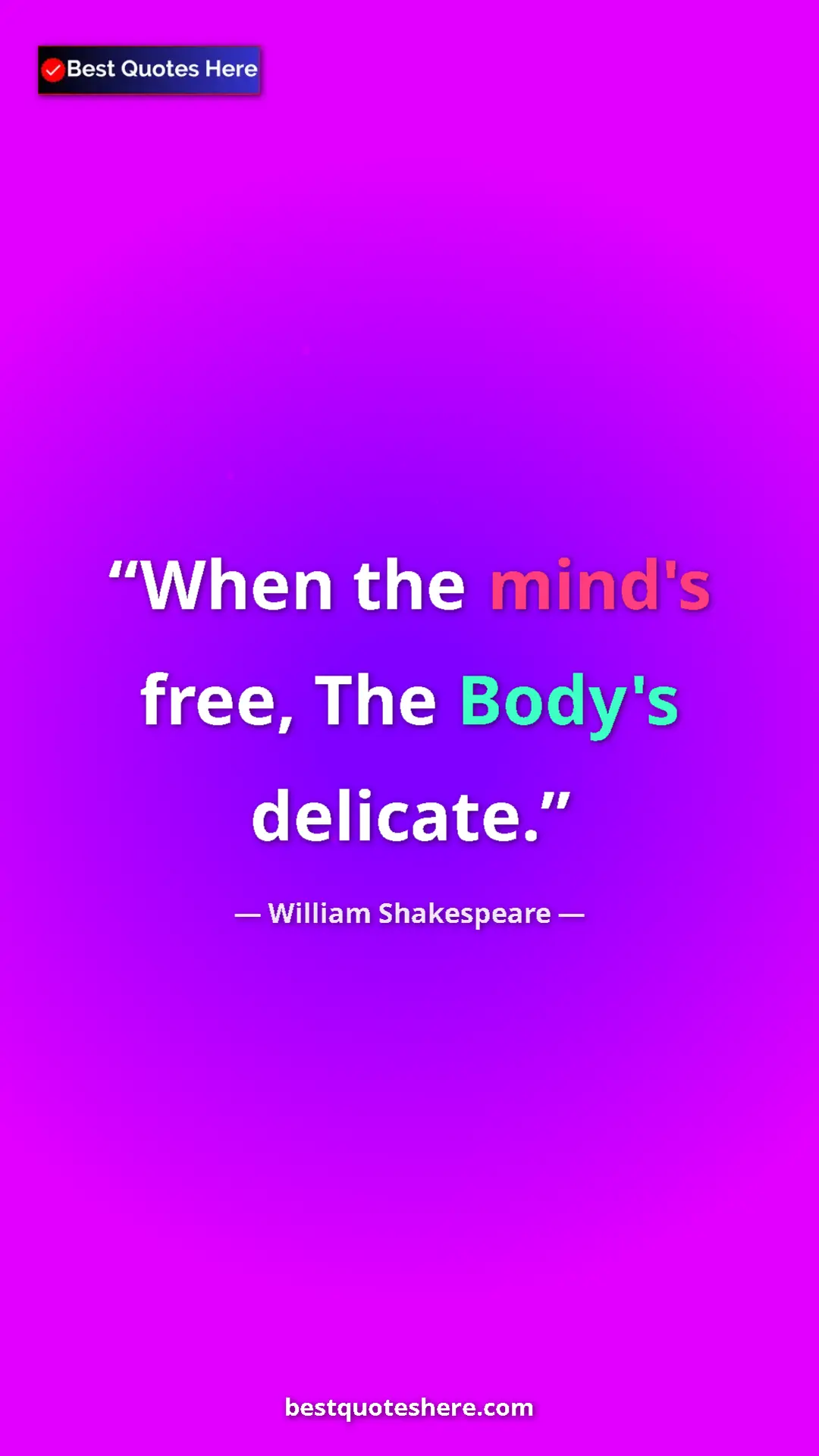 Pinterest quote poster by William Shakespeare: "When the mind's free, The Body's delicate."