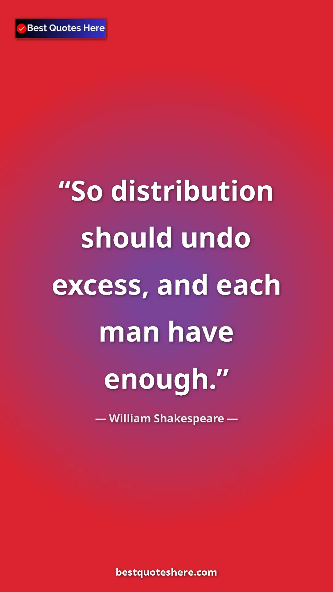 Pinterest quote poster by William Shakespeare: "So distribution should undo excess, and each man have..."