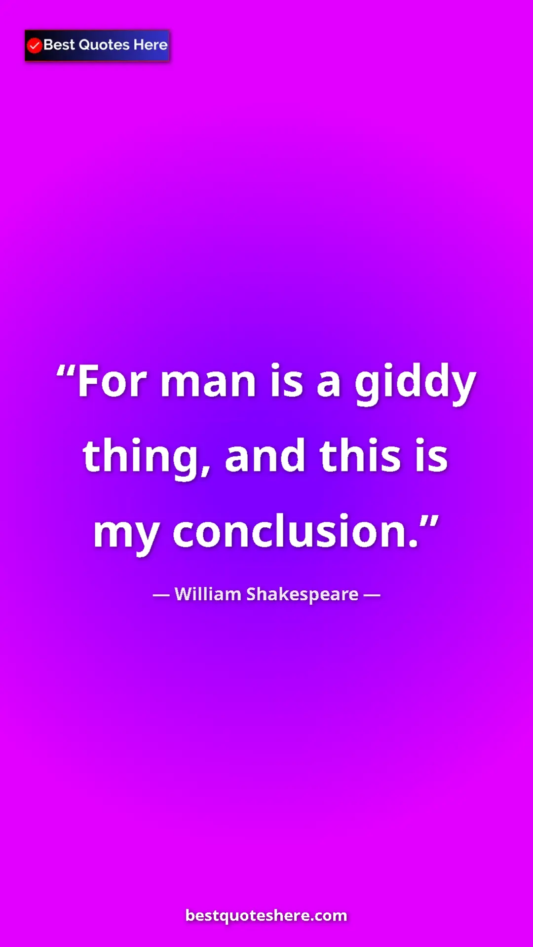 Pinterest quote poster by William Shakespeare: "For man is a giddy thing, and this is my conclusion."